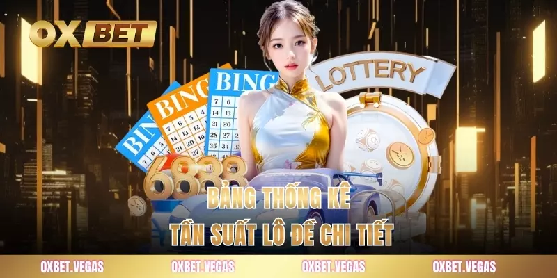 Bảng thống kê tần suất lô đề chi tiết