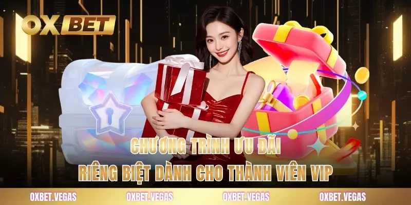 Chương trình ưu đãi riêng biệt dành cho thành viên VIP