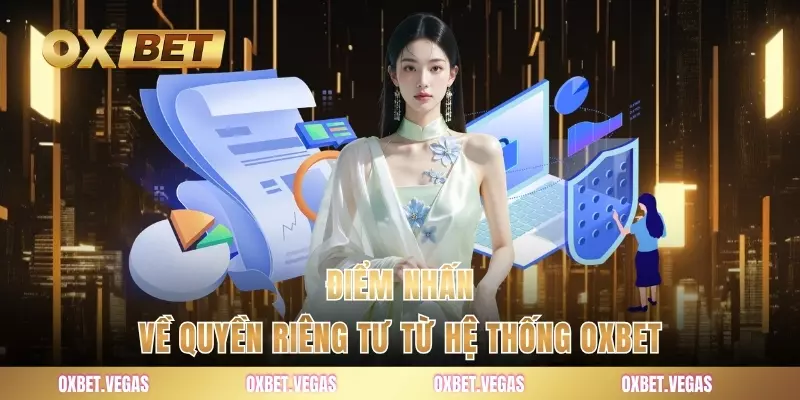 Điểm nhấn về quyền riêng tư từ hệ thống OXBET