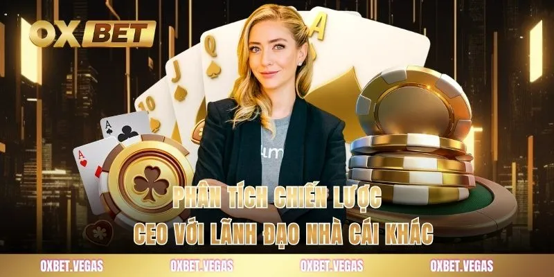 Phân tích chiến lược CEO với lãnh đạo nhà cái khác
