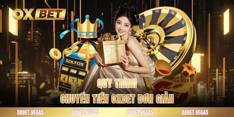 Quy trình chuyển tiền OXBET đơn giản