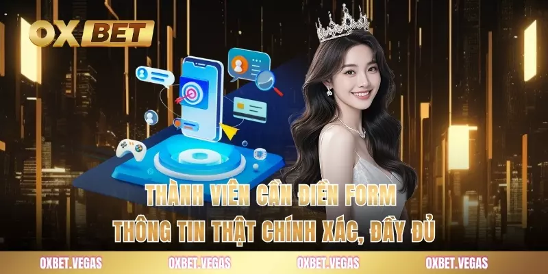 Thành viên cần điền form thông tin thật chính xác, đầy đủ